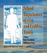 Title: School Experiences of Gay and Lesbian Youth: The Invisible Minority, Author: Mary B Harris