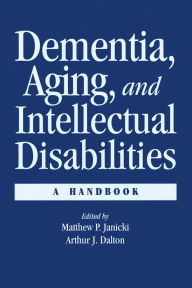 Title: Dementia and Aging Adults with Intellectual Disabilities: A Handbook, Author: Matthew P. Janicki