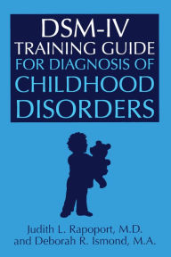 Title: DSM-IV Training Guide For Diagnosis Of Childhood Disorders, Author: Judith L. Rapoport