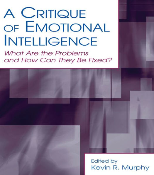 A Critique of Emotional Intelligence: What Are the Problems and How Can They Be Fixed?