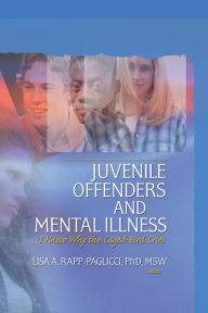 Title: Juvenile Offenders and Mental Illness: I Know Why the Caged Bird Cries, Author: Lisa A. Rapp-Paglicci