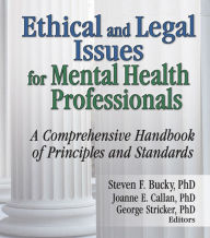 Title: Ethical and Legal Issues for Mental Health Professionals: A Comprehensive Handbook of Principles and Standards, Author: Steven F Bucky