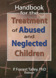 Title: Handbook for the Treatment of Abused and Neglected Children, Author: P. Forrest Talley