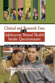 Title: Clinical and Research Uses of an Adolescent Mental Health Intake Questionnaire: What Kids Need to Talk About, Author: Irwin Epstein