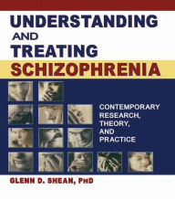 Title: Understanding and Treating Schizophrenia: Contemporary Research, Theory, and Practice, Author: Terry S Trepper