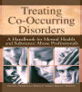 Treating Co-Occurring Disorders: A Handbook for Mental Health and Substance Abuse Professionals