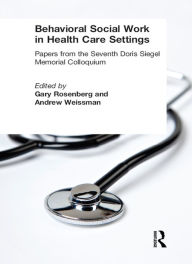 Title: Behavioral Social Work in Health Care Settings, Author: Gary Rosenberg
