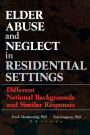Elder Abuse and Neglect in Residential Settings: Different National Backgrounds and Similar Responses