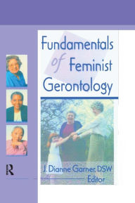 Title: Fundamentals of Feminist Gerontology, Author: J Dianne Garner