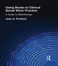 Title: Using Books in Clinical Social Work Practice: A Guide to Bibliotherapy, Author: Jean A Pardeck