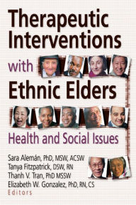 Title: Therapeutic Interventions with Ethnic Elders: Health and Social Issues, Author: Sara Aleman