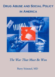 Title: Drug Abuse and Social Policy in America: The War That Must Be Won, Author: Barry Stimmel