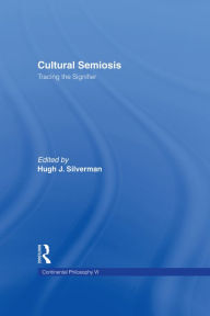 Title: Cultural Semiosis: Tracing the Signifier, Author: Hugh J. Silverman