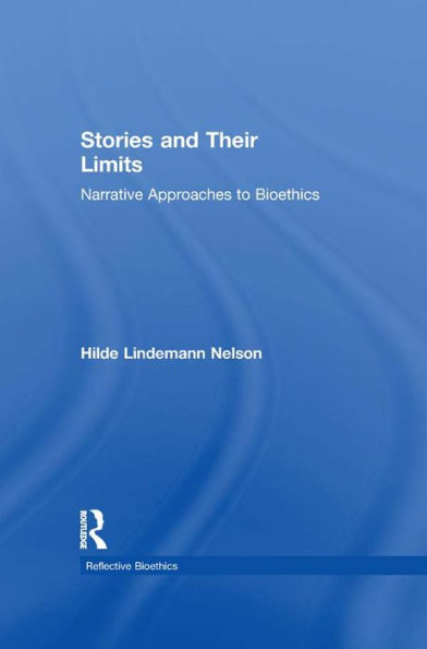 Stories and Their Limits: Narrative Approaches to Bioethics