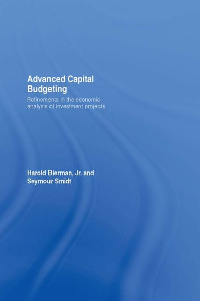 Advanced Capital Budgeting: Refinements in the Economic Analysis of Investment Projects