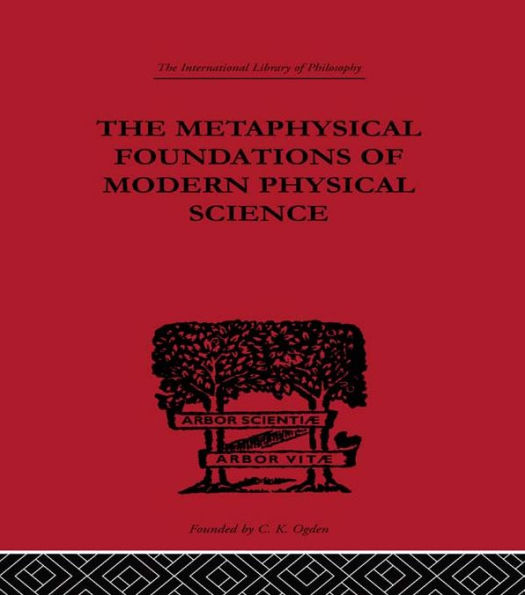 The Metaphysical Foundations of Modern Physical Science: A Historical and Critical Essay