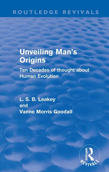 Unveiling Man's Origins (Routledge Revivals): Ten Decades of Thought About Human Evolution