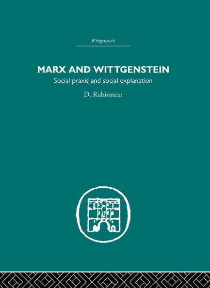 Marx and Wittgenstein: Social Praxis and Social Explanation