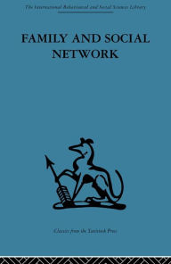 Title: Family and Social Network: Roles, Norms and External Relationships in Ordinary Urban Families, Author: Elizabeth Bott