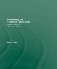 Title: Supervising the Reflective Practitioner: An Essential Guide to Theory and Practice, Author: Joyce Scaife