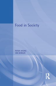 Title: Food in Society: Economy, Culture, Geography, Author: Peter Atkins