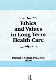 Title: Ethics and Values in Long Term Health Care, Author: Patricia Villani