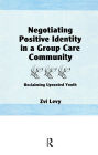 Negotiating Positive Identity in a Group Care Community: Reclaiming Uprooted Youth