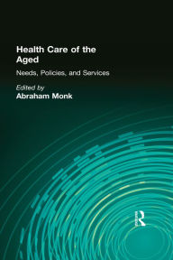 Title: Health Care of the Aged: Needs, Policies, and Services, Author: Abraham Monk