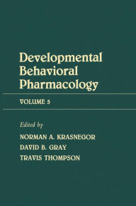Title: Advances in Behavioral Pharmacology: Volume 5: Developmental Behavioral Pharmacology, Author: N. Krasnegor