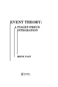 Title: Event Theory: A Piaget-freud Integration, Author: Irene Fast