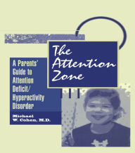 Title: The Attention Zone: A Parent's Guide To Attention Deficit/Hyperactivity, Author: Michael Cohen