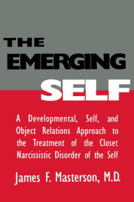 Title: The Emerging Self: A Developmental,.Self, And Object Relatio: A Developmental Self & Object Relations Approach To The Treatment Of The Closet Narcissistic Disorder of the Self, Author: James F. Masterson