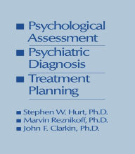 Title: Psychological Assessment, Psychiatric Diagnosis, And Treatment Planning, Author: Steven W. Hurt