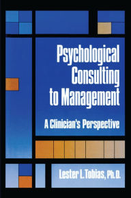 Title: Psychological Consulting To Management: A Clinician's Perspective, Author: Lester L. Tobias