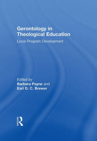 Title: Gerontology in Theological Education: Local Program Development, Author: Barbara Payne