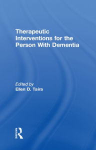 Title: Therapeutic Interventions for the Person With Dementia, Author: Ellen D Taira