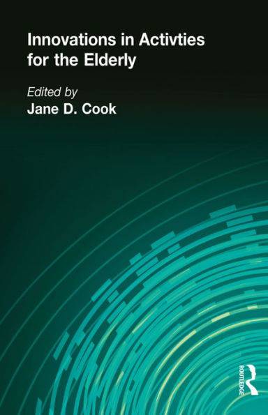 Innovations in Activities for the Elderly: Proceedings of the National Association of Activity Professionals Convention