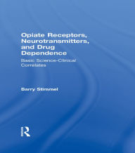 Title: Opiate Receptors, Neurotransmitters, and Drug Dependence: Basic Science-Clinical Correlates, Author: Barry Stimmel