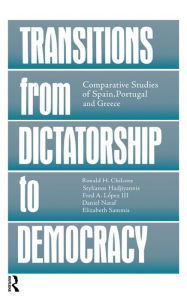 Title: Transitions From Dictatorship To Democracy: Comparative Studies Of Spain, Portugal And Greece, Author: Ronald H. Chilcote