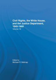 Title: Justice Department Civil Rights Policies Prior to 1960: Crucial Documents from the Files of Arthur Brann Caldwell, Author: Michal R. Belknap