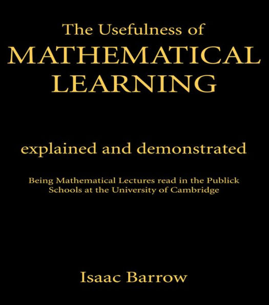 The Usefullness of Mathematical Learning: Explained and Demonstrated