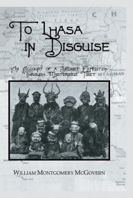 Title: To Lhasa In Disguise, Author: William Montgomery Mcgovern