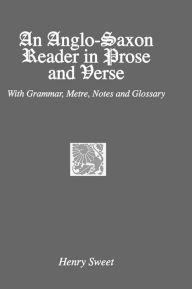 Title: An Anglo-Saxon Reader in Prose and Verse, Author: Henry Sweet