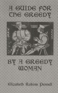 Title: A Guide For The Greedy: By A Greedy Woman, Author: Elizabeth Robins Pennell