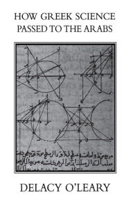 Title: How Greek Science Passed On To The Arabs, Author: Delacy O'LEARY