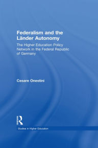 Title: Federalism and the Lander Autonomy: The Higher Education Policy Network in the Federal Republic of Germany, 1948-1998, Author: Cesare Onestini