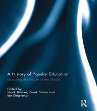 Title: A History of Popular Education: Educating the People of the World, Author: Sjaak Braster
