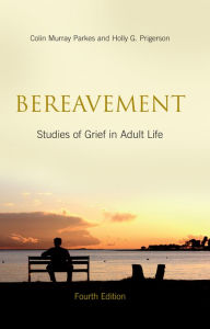 Title: Bereavement: Studies of Grief in Adult Life, Fourth Edition, Author: Colin Murray Parkes