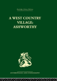 Title: A West Country Village Ashworthy, Author: W.M. Williams