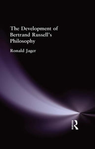 Title: The Development of Bertrand Russell's Philosophy, Author: Ronald Jager